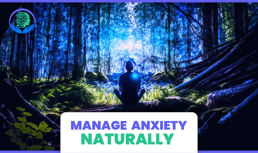 Easy ways to manage anxiety naturally- Simple Solutions